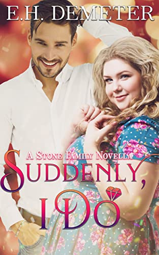 Read Suddenly, I Do (A Stone Family Novella), written by E.H. Demeter Read Suddenly, I Do (A Stone Family Novella), written by E.H. Demeter