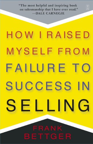 Read How I Raised Myself from Failure to Success in Selling, written by Frank Bettger