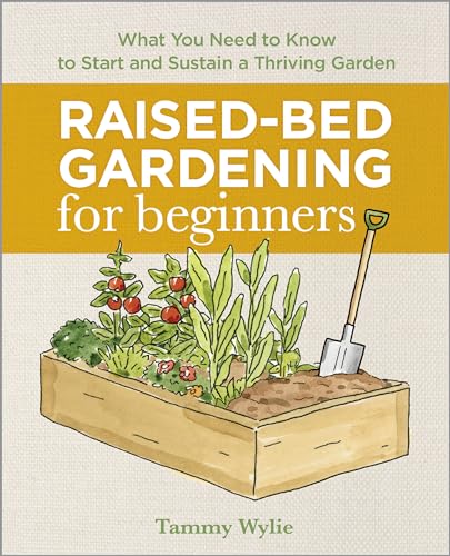 Read Raised-Bed Gardening for Beginners: Your Guide to Growing Sustainability and Self-Sufficiency, written by Tammy Wylie Read Raised-Bed Gardening for Beginners: Your Guide to Growing Sustainability and Self-Sufficiency, written by Tammy Wylie