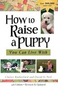 Read How to Raise a Puppy: You Can Live With, written by Clarice Rutherford; David H. Neil