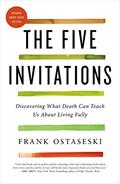 Read The Five Invitations: Discovering What Death Can Teach Us About Living Fully, written by Frank Ostaseski