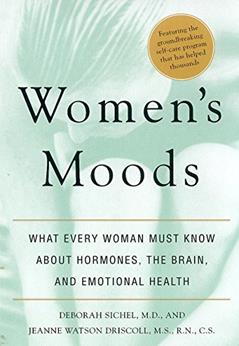 Women's Moods: What Every Woman Must Know About Hormones, the Brain, and Emotional Health, written by Deborah Sichel; Jeanne Watson Driscoll