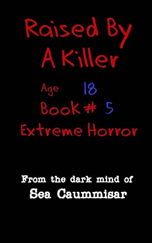 Read Raised by a Killer: Extreme Horror Book #5 Age 18, written by Sea Caummisar