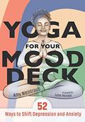 Read Yoga for Your Mood Deck: 52 Ways to Shift Depression and Anxiety, written by Amy Weintraub