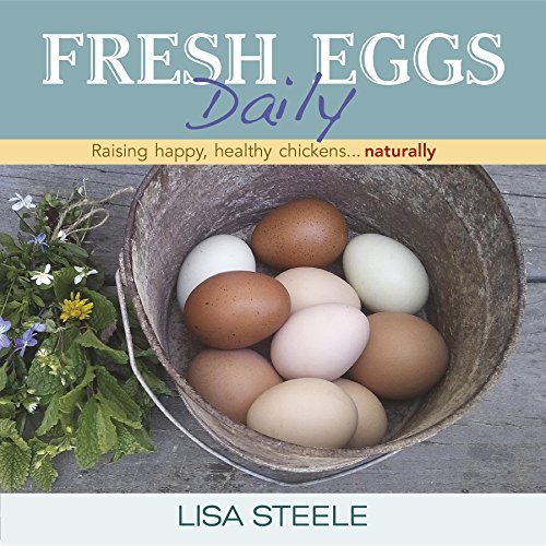 Read Fresh Eggs Daily: Raising Happy, Healthy Chickens...Naturally, written by Lisa Steele Read Fresh Eggs Daily: Raising Happy, Healthy Chickens...Naturally, written by Lisa Steele