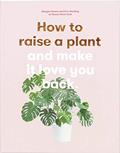 Read How to Raise a Plant: and Make It Love You Back, written by Morgan Doane; Erin Harding