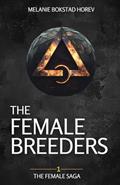 Read The Female Breeders: A Dystopian Sci-Fi Novel (The Female Saga), written by Melanie Bokstad Horev