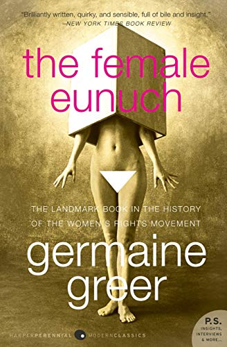 Read The Female Eunuch, written by Germaine Greer Read The Female Eunuch, written by Germaine Greer