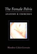 Read The Female Pelvis Anatomy & Exercises, written by Blandine Calais-Germain