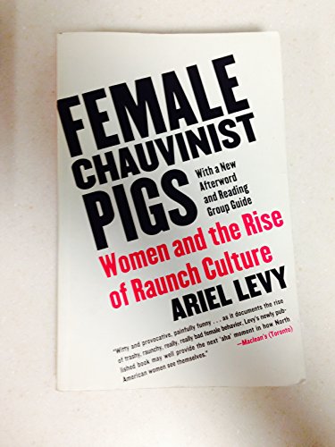 Read Female Chauvinist Pigs: Women and the Rise of Raunch Culture, written by Ariel Levy Read Female Chauvinist Pigs: Women and the Rise of Raunch Culture, written by Ariel Levy