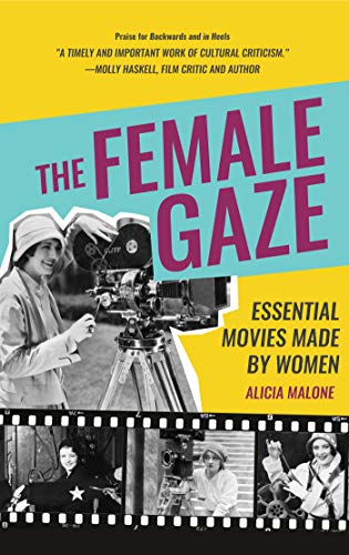 Read The Female Gaze: Essential Movies Made by Women (Alicia Malone's Movie History of Women in Entertainment) (Birthday Gift for Her), written by Alicia Malone Read The Female Gaze: Essential Movies Made by Women (Alicia Malone's Movie History of Women in Entertainment) (Birthday Gift for Her), written by Alicia Malone