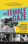 Read The Female Gaze: Essential Movies Made by Women (Alicia Malone's Movie History of Women in Entertainment) (Birthday Gift for Her), written by Alicia Malone