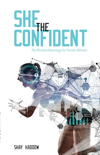 Read She the Confident: The Mindset Advantage for Female Athletes, written by Shay Haddow Read She the Confident: The Mindset Advantage for Female Athletes, written by Shay Haddow