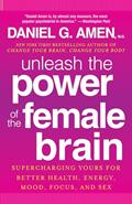 Read Unleash the Power of the Female Brain: Supercharging Yours for Better Health, Energy, Mood, Focus, and Sex, written by Daniel G. Amen M.D. Read Unleash the Power of the Female Brain: Supercharging Yours for Better Health, Energy, Mood, Focus, and Sex, written by Daniel G. Amen M.D.