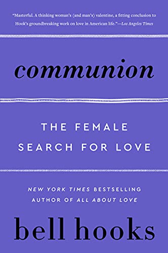 Read Communion: The Female Search for Love (Love Song to the Nation Book 2), written by Bell Hooks Read Communion: The Female Search for Love (Love Song to the Nation Book 2), written by Bell Hooks