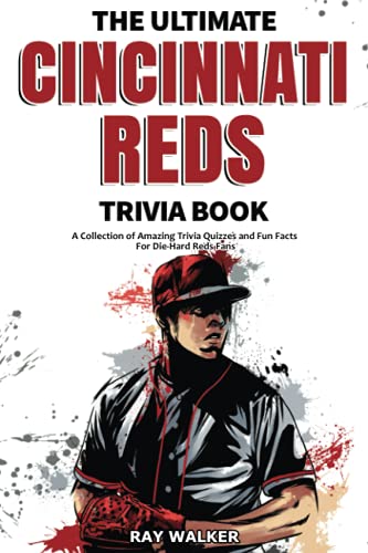 Read The Ultimate Cincinnati Reds Trivia Book: A Collection of Amazing Trivia Quizzes and Fun Facts for Die-Hard Reds Fans!, written by Ray Walker Read The Ultimate Cincinnati Reds Trivia Book: A Collection of Amazing Trivia Quizzes and Fun Facts for Die-Hard Reds Fans!, written by Ray Walker