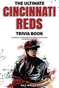 Read The Ultimate Cincinnati Reds Trivia Book: A Collection of Amazing Trivia Quizzes and Fun Facts for Die-Hard Reds Fans!, written by Ray Walker