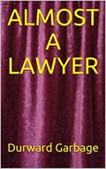 Read ALMOST A LAWYER, written by Durward Garbage