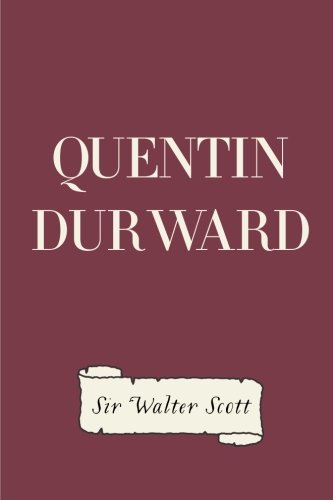 Read Quentin Durward, written by Sir Walter Scott Read Quentin Durward, written by Sir Walter Scott