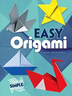 Easy Origami (Dover Origami Papercraft)over 30 simple projects, written by John Montroll