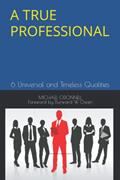 Read A True Professional: 6 Universal and Timeless Qualities, written by Michael ODonnell