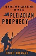Read Pleiadian Prophecy (The Maya Of Hollow Earth Book 1), written by Bruce Durward Read Pleiadian Prophecy (The Maya Of Hollow Earth Book 1), written by Bruce Durward