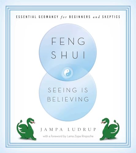 Read Feng Shui: Seeing Is Believing: Essential Geomancy for Beginners and Skeptics, written by Jampa Ludrup Read Feng Shui: Seeing Is Believing: Essential Geomancy for Beginners and Skeptics, written by Jampa Ludrup