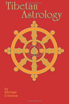 Tibetan Astrology: The Astrology And Geomancy Of Tibet, written by Michael Erlewine