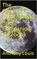 Read The Geomantic Tarot Spread Brief Companion Casebook, written by Anthony Louis