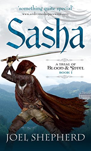 Read Sasha: A Trial of Blood and Steel (A Trial of Blood and Steel Book One 1), written by Joel Shepherd Read Sasha: A Trial of Blood and Steel (A Trial of Blood and Steel Book One 1), written by Joel Shepherd