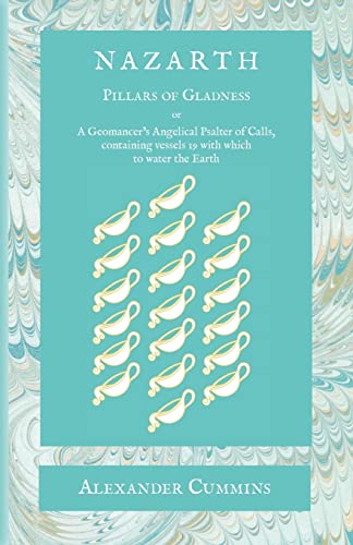 Read Nazarth: A Geomancers' Angelical Psalter of Calls, containing vessels 19 with which to water the Earth, written by Alexander Cummins