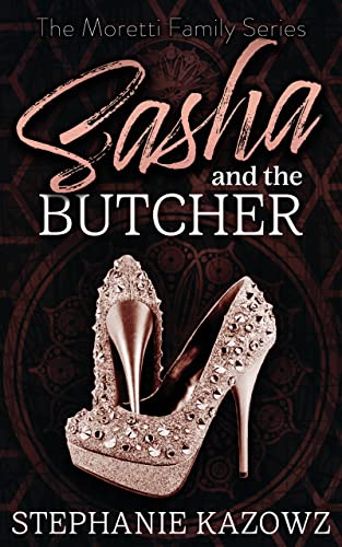 Read Sasha and the Butcher (The Moretti Family Series Book 1), written by Stephanie Kazowz Read Sasha and the Butcher (The Moretti Family Series Book 1), written by Stephanie Kazowz
