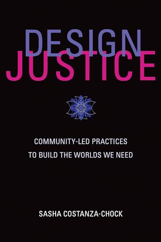 Read Design Justice: Community-Led Practices to Build the Worlds We Need (Information Policy), written by Sasha Costanza-Chock Read Design Justice: Community-Led Practices to Build the Worlds We Need (Information Policy), written by Sasha Costanza-Chock