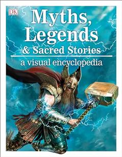 Myths, Legends, and Sacred Stories: A Visual Encyclopedia, written by Philip Wilkinson