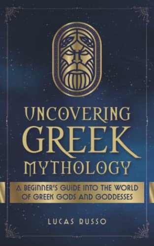 Read Uncovering Greek Mythology: A Beginner's Guide into the World of Greek Gods and Goddesses (Ancient History Books), written by Lucas Russo Read Uncovering Greek Mythology: A Beginner's Guide into the World of Greek Gods and Goddesses (Ancient History Books), written by Lucas Russo