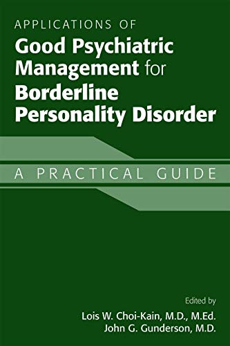 Read Applications of Good Psychiatric Management for Borderline Personality Disorder: A Practical Guide, written by Lois W. Choi-kain; John G. Gunderson