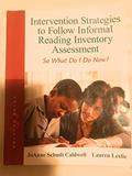 Read Intervention Strategies to Follow Informal Reading Inventory Assessment: So What Do I Do Now? (Myeducationlab), written by JoAnne Caldwell; Lauren Leslie