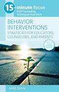 Read 15-Minute Focus: Behavior Interventions: Strategies for Educators, Counselors, and Parents, written by Amie Dean