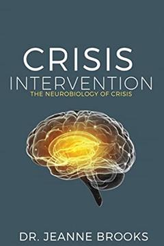 Crisis Intervention: The Neurobiology of Crisis, written by Dr Jeanne Brooks