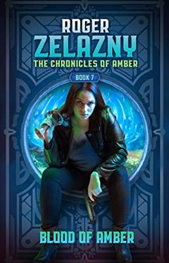 Blood of Amber: The Chronicles of Amber Book 7 (Chronicle of Amber), written by Roger Zelazny