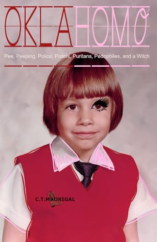 Read Oklahomo: Pee, Peeping, Police, Pistols, Puritans, Pedophiles, and a Witch, written by C T Madrigal Read Oklahomo: Pee, Peeping, Police, Pistols, Puritans, Pedophiles, and a Witch, written by C T Madrigal