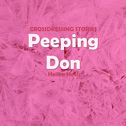 Read Peeping Don: Crossdressing Stories (Crossdresser Stories Book 107), written by Hellen Heels Read Peeping Don: Crossdressing Stories (Crossdresser Stories Book 107), written by Hellen Heels