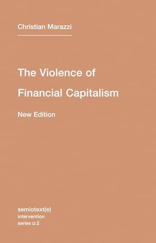 Read The Violence of Financial Capitalism, new edition (Semiotext(e) / Intervention Series), written by Christian Marazzi Read The Violence of Financial Capitalism, new edition (Semiotext(e) / Intervention Series), written by Christian Marazzi
