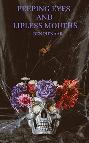 Read Peeping Eyes and Lipless Mouths, written by Ben Pienaar Read Peeping Eyes and Lipless Mouths, written by Ben Pienaar