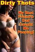 Read My Best Friend's Dad Caught Me Peeping!, written by Dirty Thots