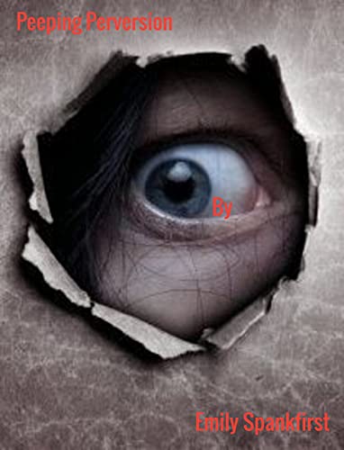 Read Peeping Perversion: In the Age of Discovery, a Hole New Experience to Enjoy (The Sensual Life of an Obese Septuagenarian Grandma), written by Emily Spankfirst Read Peeping Perversion: In the Age of Discovery, a Hole New Experience to Enjoy (The Sensual Life of an Obese Septuagenarian Grandma), written by Emily Spankfirst