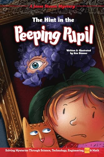 Read The Hint in the Peeping Pupil: Solving Mysteries Through Science, Technology, Engineering, Art & Math (Jesse Steam Mysteries), written by Ken Bowser Read The Hint in the Peeping Pupil: Solving Mysteries Through Science, Technology, Engineering, Art & Math (Jesse Steam Mysteries), written by Ken Bowser