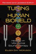 Read Tuning the Human Biofield: Healing with Vibrational Sound Therapy, written by Eileen Day McKusick