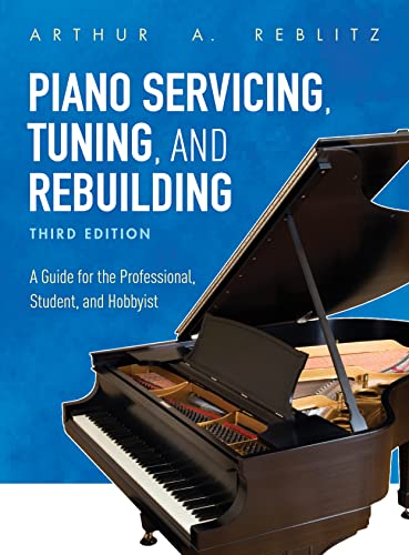 Read Piano Servicing, Tuning, and Rebuilding: A Guide for the Professional, Student, and Hobbyist, written by Arthur A. Reblitz Read Piano Servicing, Tuning, and Rebuilding: A Guide for the Professional, Student, and Hobbyist, written by Arthur A. Reblitz