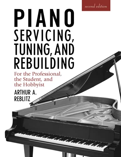Read Piano Servicing, Tuning, and Rebuilding: For the Professional, the Student, and the Hobbyist, 2nd Edition, written by Arthur A. Reblitz Read Piano Servicing, Tuning, and Rebuilding: For the Professional, the Student, and the Hobbyist, 2nd Edition, written by Arthur A. Reblitz